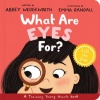 What Are Eyes For? Board Book A Lift-the-Flap Board Book